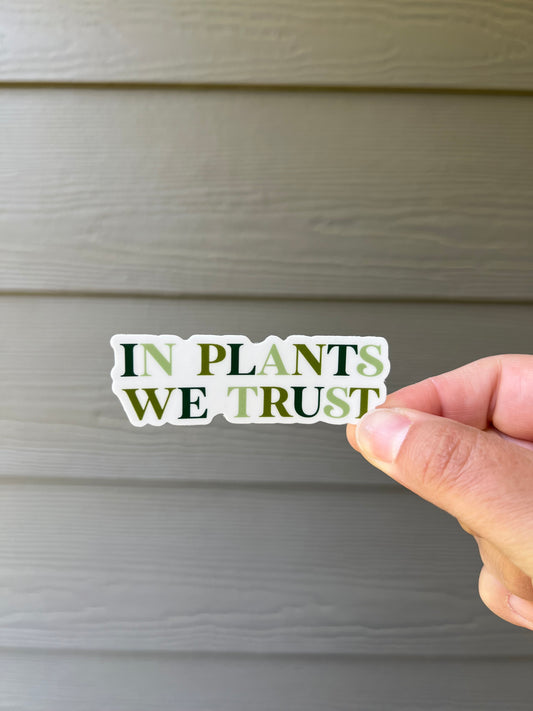 In Plants We Trust Sticker